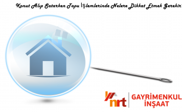 Konut Alıp Satarken Tapu İşlemlerinde Nelere Dikkat Etmek Gerekir